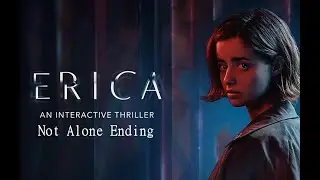 ERICA. Not Alone Ending