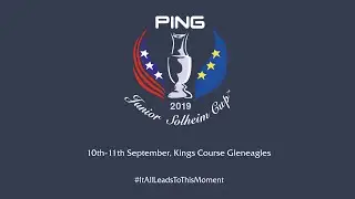 Ping Junior Solheim Cup 2019 comes to Scotland, The Home of Golf