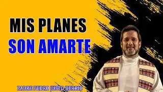 Mis planes son amarte _ Padre Pedro Justo Berr&iacute;o