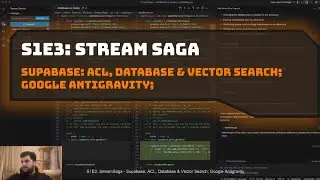 S1E3: StreamSaga - Supabase: ACL, Database & Vector Search; Google Antigravity;