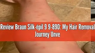 Review Braun Silk-&eacute;pil 9 9-890: My Hair Removal Journey Unveiled