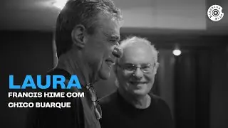 Laura I Francis Hime com participa&ccedil;&atilde;o de Chico Buarque (V&iacute;deo Oficial)