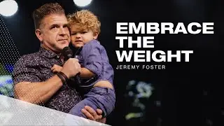 Embrace the Weight | Pastor Jeremy Foster