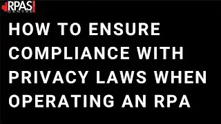 HOW CAN YOU ENSURE COMPLIANCE WITH PRIVACY LAWS WHEN OPERATING AN RPA?