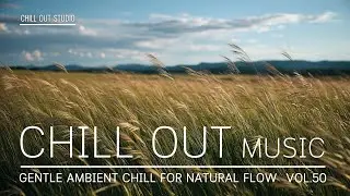 Gentle Ambient Chill for Natural Flow | Soft Meadow Breeze for Calm Focus