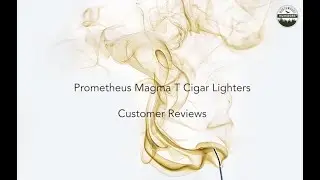 Prometheus Magma T Cigar Lighters Customer Reviews