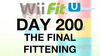 Wii Fit Day 200: THE FINAL FITTENING