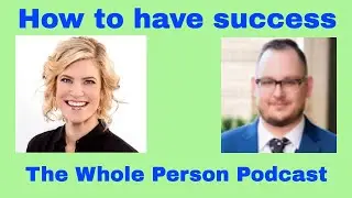 How to Have Success with Amy K Hutchens | The Whole Person Podcast
