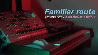 Familiar route | Ambient IDM | Korg Radias + EMX-1