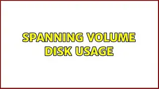Spanning volume disk usage (2 Solutions!!)