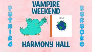 Vampire Weekend - Harmony Hall - Fatbird Karaoke