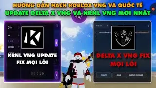 Hướng Dẫn Hack Roblox VNG - Update Delta X VNG, KRNL VNG Mới Nhất Fix Lỗi Update Antiban Wave 100%