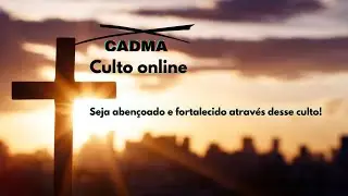 Culto de ensino da Palavra Revelada | CADMA  -  10/03/2024