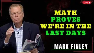 Mathematical Proof We Are Living in the Last Days - Mark Finley 2025
