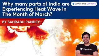 Why many parts of India are experiencing Heat wave in the month of March?| UPSC CSE | Saurabh Pandey