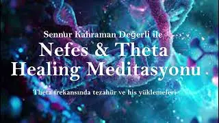 Nefes ile Theta Healing Meditayonu | Tezahür ve His Yüklemeleri