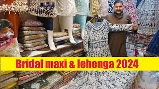 Stitched Bridal maxi & lehenga 2024 , Moti Bazar Rawalpindi Pakistan , Handwork Party Wear