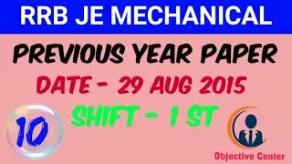 10 // RRB JE Mechanical Previous Year Paper || 29 Aug 2015 Shift -01 || By Objective Center