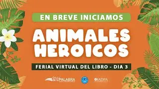D&iacute;a 3 - Animales Heroicos - Ferial Virtual del Libro