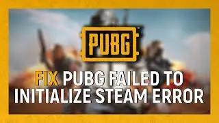 How To Fix PUBG Failed To Initialize STEAM Error