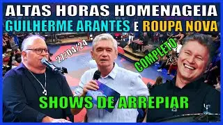 Altas Horas Homenageia Guilherme Arantes e Roupa Nova em Shows de arrepiar - completo 27/04/24.