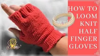 How to Loom Knit Half Finger Gloves