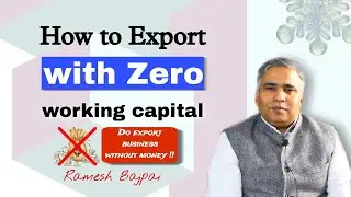 How to Export with Zero working capital | Ramesh Chandra Bajpai | EXIM Consultant