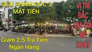 ĐẾN HẠN TRẢ TIỀN NGÂN HÀNG CHỦ NHÀ GIẢM 2.5 TỶ CHO NHÀ GÓC 2 MẶT TIỀN VỊ TRÍ ĐẸP KINH DOANH BUÔN