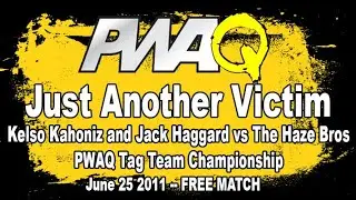 2011 06-25 PWAQ Just Another Victim | Kahoniz and Haggard vs The Haze Bros: PWAQ Tag Championship