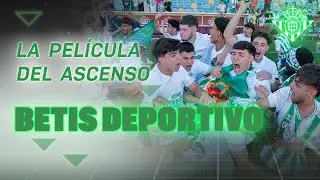 🎬 La película del ascenso del Betis Deportivo | CANTERA 💚🆙