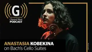 Anastasia Kobekina on Bach's Cello Suites | Gramophone Podcast
