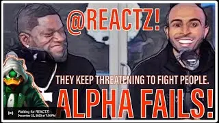 @REACTZ! Podcast #49 | Alpha fails, keep threatening to fight people!