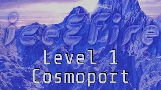 Playthrough Video #1 - Ice & Fire - Level 1: Cosmoport