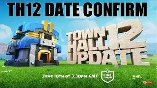 TH12 UPDATE DATE CONFIRMED BY SUPERCELL IN CLASH OF CLANS ||