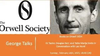 Books on Orwell 2024: DJ Taylor, Douglas Kerr, and Teika Marija Smits in Conversation with Les Hurst