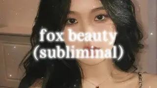 ♡ fox beauty ♡ (subliminal)