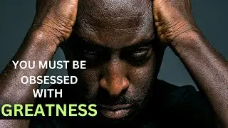 YOU MUST BE OBSESSED WITH GREATNESS - Motivational Video (Do This IN 2023) #motivation #inspiration
