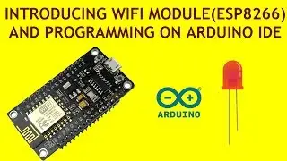 Arduino Tutorial 15: Introducing Wi-Fi Module(ESP8266) and Programming It on Arduino IDE