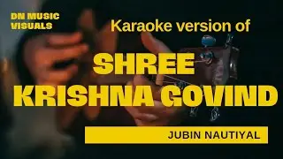 SHREE KRISHNA GOVIND//JUBIN NAUTIYAL//KARAOKE VERSION//DN MUSIC VISUALS