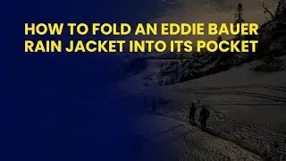 How to Fold an Eddie Bauer Rain Jacket into Its Pocket