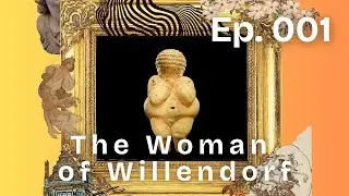 The Woman of Willendorf: An Ice Age Icon | Ep 001 | Art History 101 for Baddies
