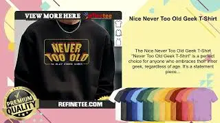 Nice Never Too Old Geek T-Shirt