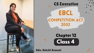 CS Executive |EBCL| Chp. 12|Competition Act, 2002 |(Class 4) By Adv. Sakshi Aswani #csexecutive free