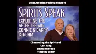 Spirits Speak, Exploring the Afterlife, Channeling Carl Jung, Sigmund Freud & Timothy Leary