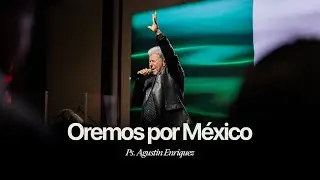Tiempo de oración y adoración con Ps. Agustín Enríquez