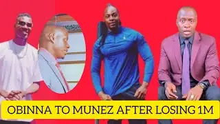 OBINNA TO MUNEZ AFTER Lost 1m  On Betting 