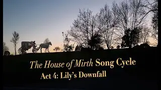 The House of Mirth Song Cycle Act 4: Lily's Downfall YT