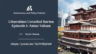 Liberalism Unveiled Episode 1: Asian Values - Governance and Policy Podcast Special