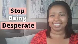 3 Signs Your Desperate For Love | Avoid Desperation When Dating