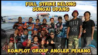 komplot group angler penang | full strike kelong sungai udang.